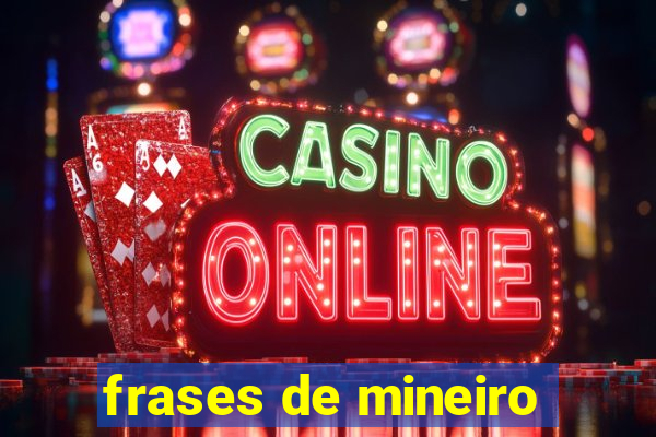 frases de mineiro